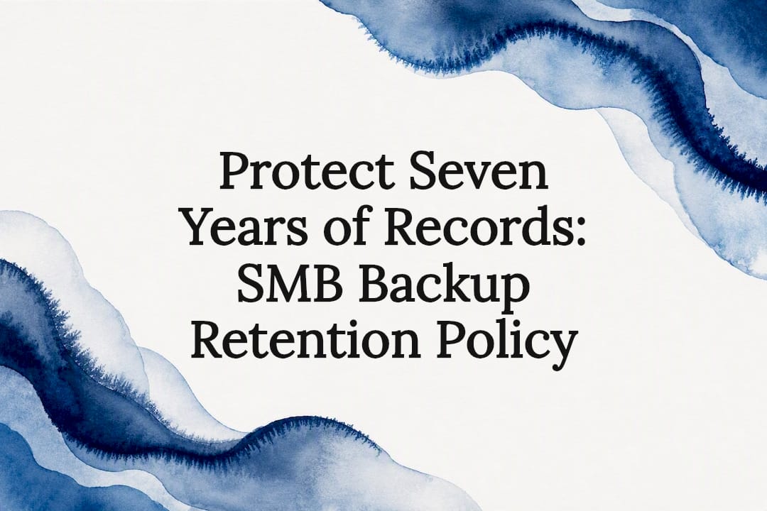 Protect Seven Years of Records: SMB Backup Retention Policy