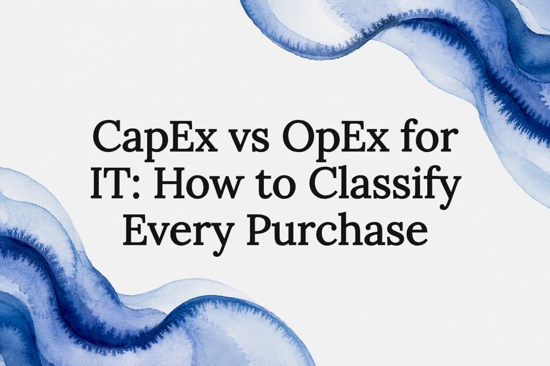 CapEx vs OpEx for IT: How to Classify Every Purchase
