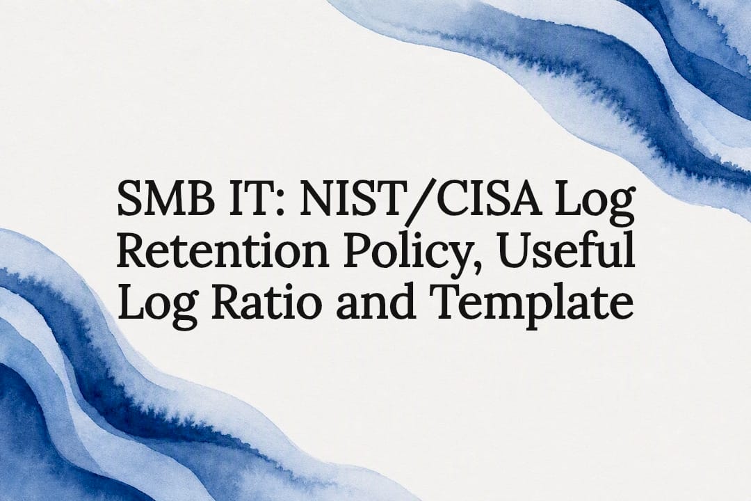 SMB IT: NIST/CISA Log Retention Policy, Useful Log Ratio and Template