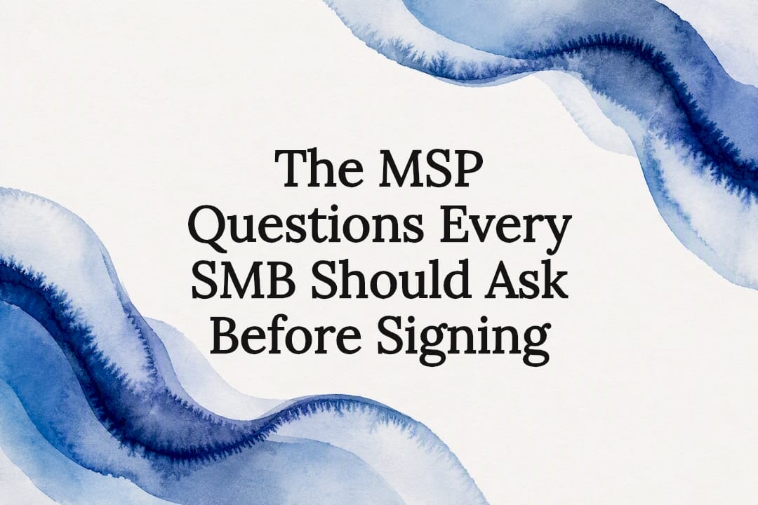 The MSP Questions Every SMB Should Ask Before Signing