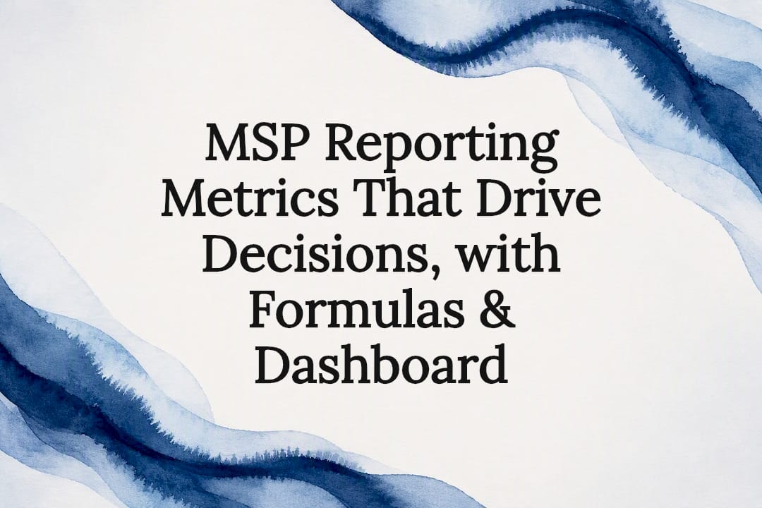 MSP Reporting Metrics That Drive Decisions, with Formulas & Dashboard