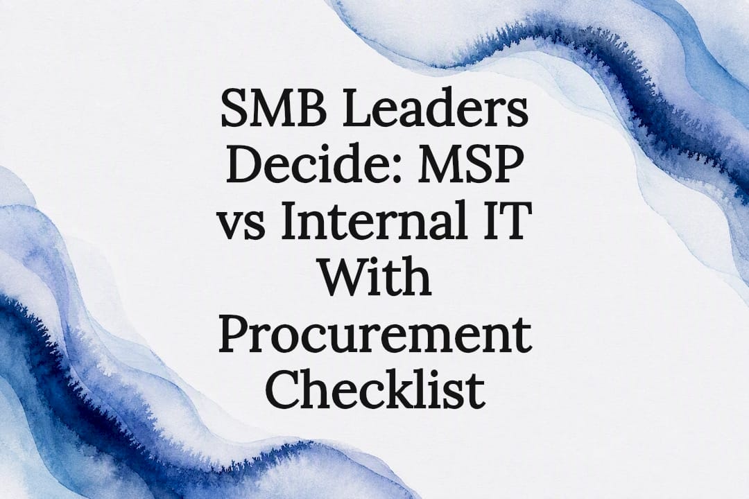 SMB Leaders Decide: MSP vs Internal IT With Procurement Checklist