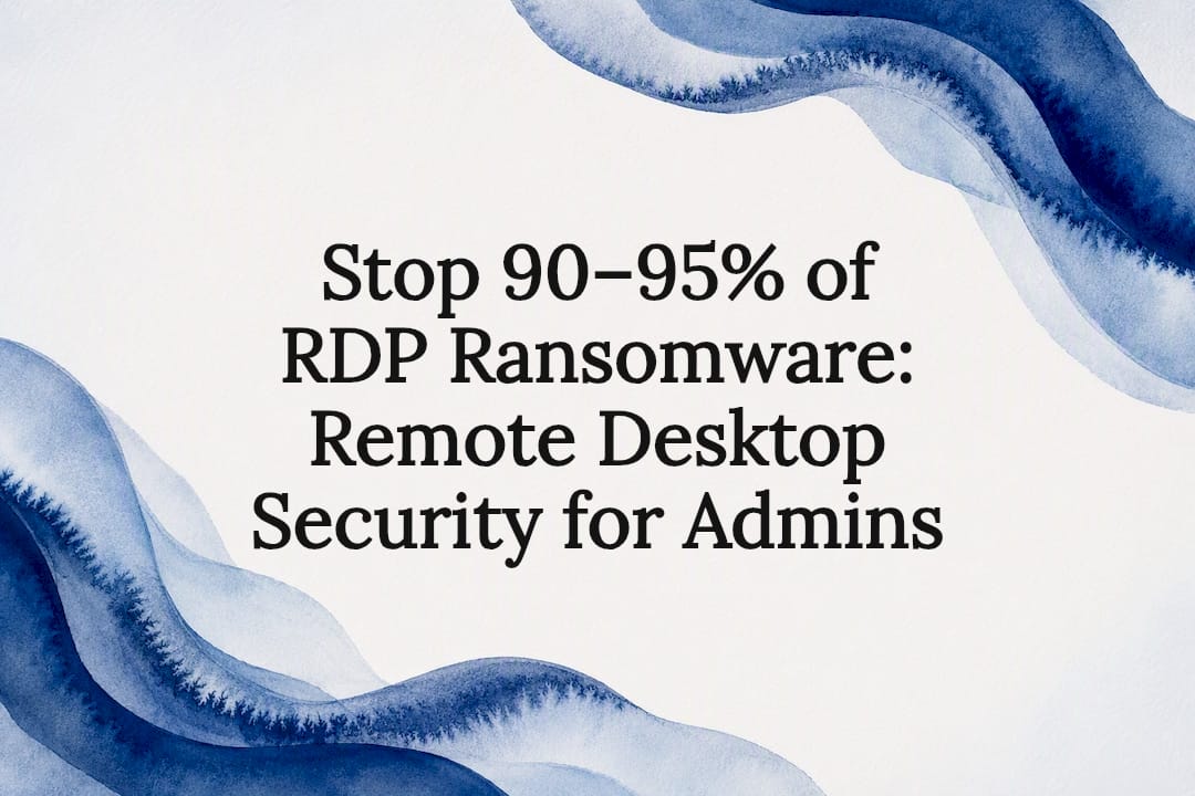 Stop 90, 95% of RDP Ransomware: Remote Desktop Security for Admins