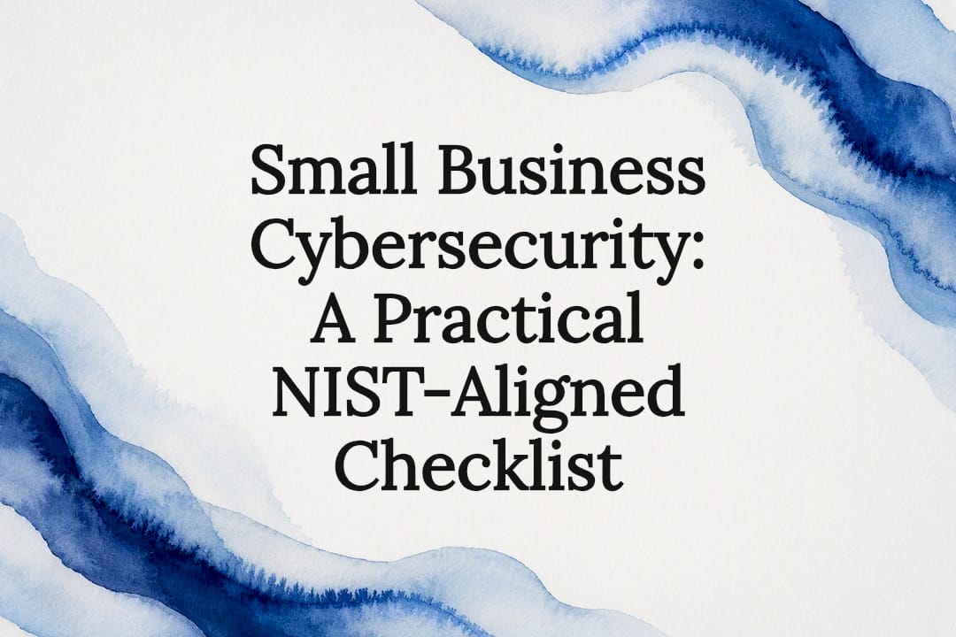 Small Business Cybersecurity: A Practical NIST-Aligned Checklist